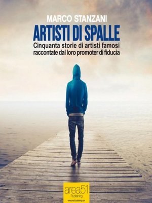 cover image of Artisti di spalle. Cinquanta storie di artisti famosi raccontate dal loro promoter di fiducia